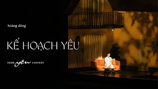 HOÀNG DŨNG  KẾ HOẠCH YÊU  YÊN CONCERT [upl. by Osborn]