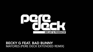 Becky G Ft Bad Bunny – Mayores Pere Deck Extended Remix [upl. by Libb]