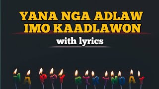 YANA NGA ADLAW IMO KAADLAWON WARAY BIRTHDAY quotMANANITAquot SONG with lyrics [upl. by Ervine]