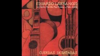 Eduardo Larbanois CUERDAS DESATADAS Disco Completo 2003 [upl. by Yramesor]