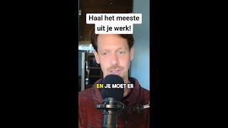 Haal het meeste uit je werk [upl. by Melinde]