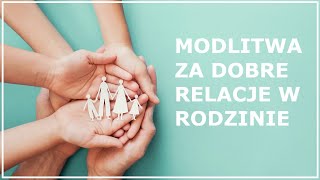 MODLITWA O DOBRE RELACJE MIĘDZY RODZICAMI A DZIEĆMI oraz innymi członkami rodziny  Za rodzinę [upl. by Enerak]