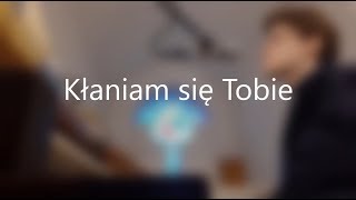 Kłaniam się Tobie [upl. by Sennahoj]