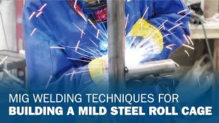 MIG Welding Techniques for Building a Mild Steel Roll Cage [upl. by Aprilette]