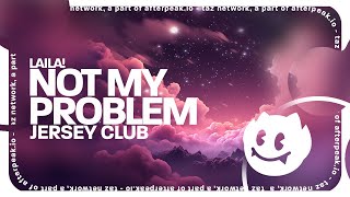 Laila  Not My Problem Lyrics Jersey Club Remix [upl. by Manthei346]