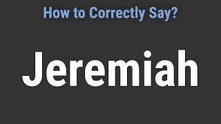 How to Pronounce Name Jeremiah Correctly [upl. by Kiernan]