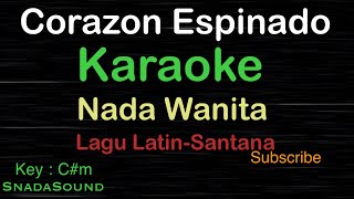 CORAZON ESPINADOLagu LatinSantanaKARAOKE NADA WANITA FemaleCewekPerempuanUcokkuYasir [upl. by Airdnassac142]