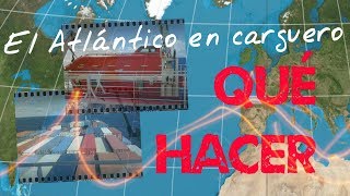 El Atlántico en carguero qué hacer en el barco [upl. by Yekcin]