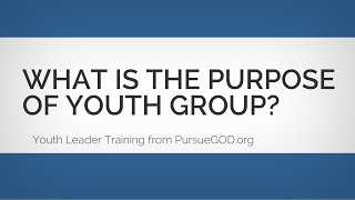 What Is the Purpose of Youth Group Youth Leader Training 1 [upl. by Lacombe]