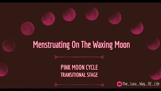 Menstruating On The Waxing Moon  Pink Moon Cycle  Spiritual Growth menstruation mooncycles [upl. by Imaon]