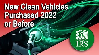 Tax Credits for New Electric Vehicles Purchased in 2022 or Before [upl. by Laughlin]