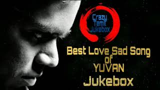 🎶🎶😔 💔 20 Best Love Sad Songs 💔 😔 🎶🎶  Yuvan Shankar Raja 🎶🎶 Emotional 😫😫 [upl. by Neale]