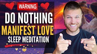 Do Nothing amp Manifest LOVE While You Sleep Meditation Manifest a Specific Person Meditation [upl. by Sherman]