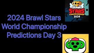 2024 Brawl Stars World Championship Predictions Day 3 [upl. by Allenrad]