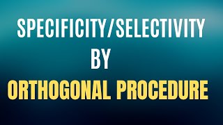 How to Use Orthogonal Procedure to Evaluate SpecificitySelectivity [upl. by Polk]