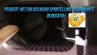 PEUGEOT 407  SBLOCCAGGIO SPORTELLINO CARBURANTE BLOCCATO [upl. by Alyosha]