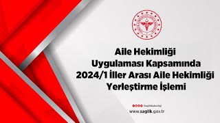 Aile Hekimliği Uygulaması Kapsamında 20241 İller Arası Aile Hekimliği Yerleştirme İşlemi [upl. by Linnea]