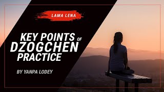 Key Points of Dzogchen Practice by Yanpa Lodey Public [upl. by Vanya164]