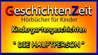 Kindergartengeschichten  DIE HAUPTPERSON  Kostenlose Hörbücher für Kinder [upl. by Ennairac]