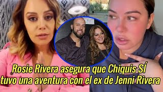 ¡Se destapo todo Rosie Rivera asegura que Chiquis SÍ tuvo una aventura con el ex de Jenni Rivera [upl. by Redep41]