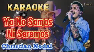 YA NO SOMOS NI SEREMOS Christian Nodal Karaoke Desvocalizado [upl. by Yreneh]