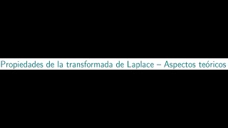 Propiedades de la transformada de Laplace  Aspectos teóricos [upl. by Parnas]