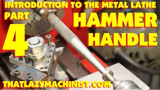 HAMMER HANDLE 4 INTRODUCTION TO LATHE WORK how to machine and calculate tapersTHATLAZYMACHINIST [upl. by Ydok612]