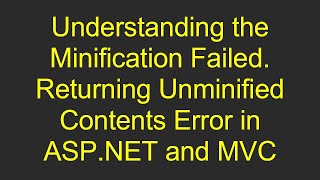 Understanding the Minification Failed Returning Unminified Contents Error in ASPNET and MVC [upl. by Tadeas]