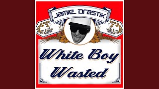 White Boy Wasted [upl. by Shaylah]