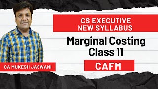 Class 11  Marginal Costing  Regular Batch  CS Executive CAFM  New Syllabus  CA Mukesh Jaswani [upl. by Arais688]