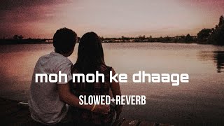 💔moh moh ke dhaage SlowedReverb Use headphone New version Tag your True love sadsong [upl. by Sashenka250]