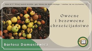 Bartosz Damasiewicz  Owocne i bezowocne chrześcijaństwo 20240915 [upl. by Burman428]