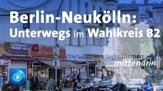 BerlinNeukölln Unterwegs im Wahlkreis 82  tagesthemen mittendrin [upl. by Airalednac]