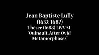 Jean Baptiste Lully 16321687  Thésée 1688 Quinault After Ovid Metamorphoses [upl. by Odyssey]