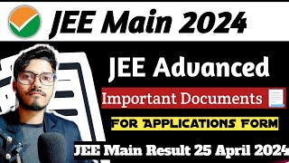 JEE Advanced Required documents for Application form 2024  JEE Advanced date 2024  jeemain jee [upl. by Wilonah]