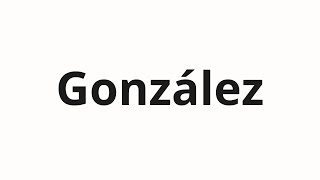 How to pronounce González [upl. by Aiyekal]