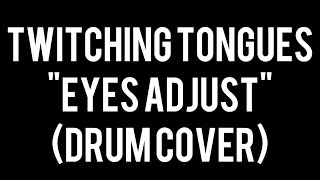 Twitching Tongues  Eyes Adjust Drum Cover [upl. by Ck]