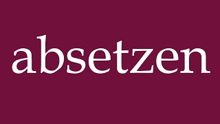 How to Pronounce absetzen put down Correctly in German [upl. by Leisha]