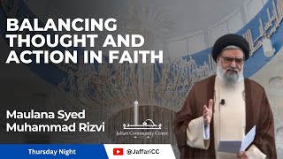 Balancing Thought and Action in Faith  Maulana Syed Muhammad Rizvi [upl. by Nodababus]