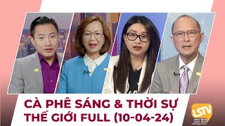 Cà Phê Sáng amp Thời Sự Thế Giới LSTV 10042024 [upl. by Publea]