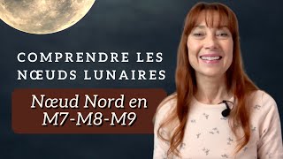 COMPRENDRE LES NOEUDS LUNAIRES EN MAISONS  Nœud Nord en M7M8M9 [upl. by Heber11]