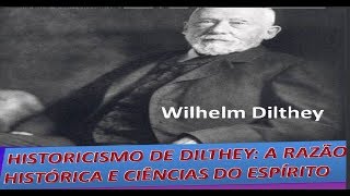 HISTORICISMO DE DILTHEY CRÍTICA DA RAZÃO HISTÓRICA E FUNDAMENTAÇÃO DAS CIÊNCIAS DO ESPÍRITO [upl. by Nosahc899]