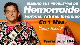 HEMORROIDES FIBROMAS ARTRTITIS  EDILSY TEJEDOR TESTIMONIO N° 84 [upl. by Ocirderf]