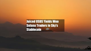 Juiced USDS Yields Woo Solana Traders to Skys Stablecoin [upl. by Margarette614]