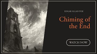 Edgar Allan Poe  Chiming of the End  Verses in Twilight [upl. by Frederique]