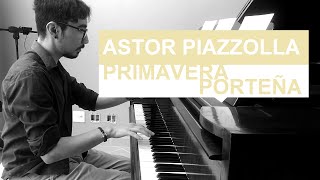 Piazzolla  Primavera Porteña Spring  4 Seasons of Buenos Aires piano arrangement [upl. by Litnahc]