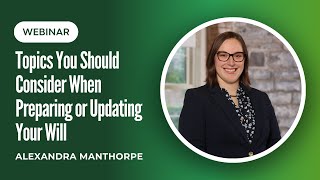 Topics You Should Consider When Preparing or Updating Your Will  Webinar Recording [upl. by Adnarom]