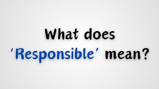 What does Responsible mean [upl. by Mckee]