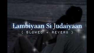 Lambiyaan Si Judaiyaan Arijit Singh song Slowed Reverb Lofi Only 2 [upl. by Devol]