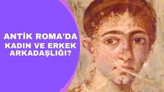 ANTİK ROMADA KADIN VE ERKEK ARKADAŞLIĞI [upl. by Stormi]